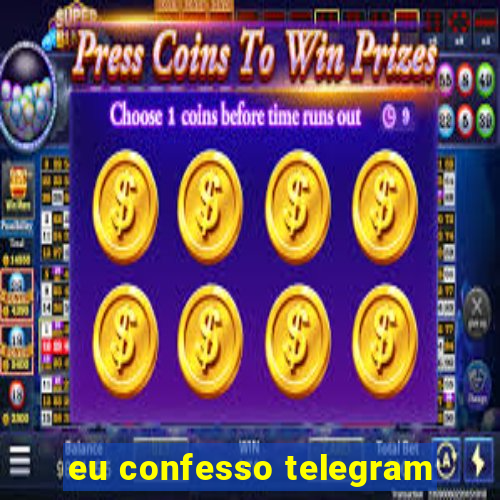 eu confesso telegram